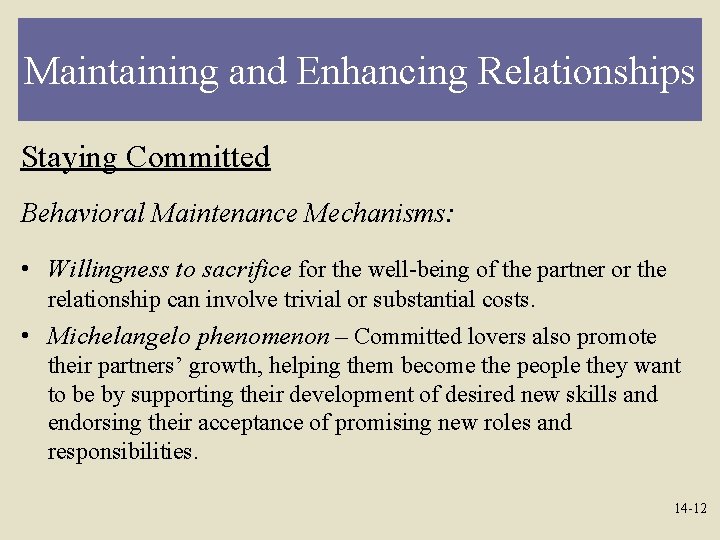 Maintaining and Enhancing Relationships Staying Committed Behavioral Maintenance Mechanisms: • Willingness to sacrifice for