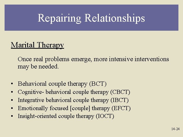 Repairing Relationships Marital Therapy Once real problems emerge, more intensive interventions may be needed.
