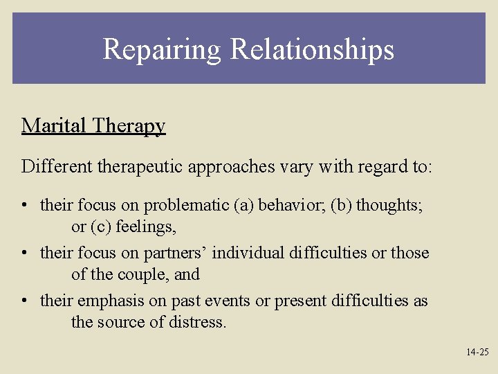 Repairing Relationships Marital Therapy Different therapeutic approaches vary with regard to: • their focus