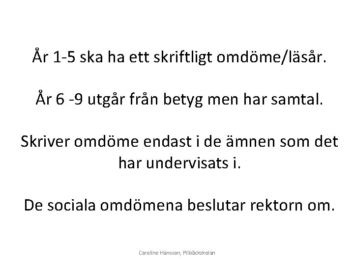 År 1 -5 ska ha ett skriftligt omdöme/läsår. År 6 -9 utgår från betyg