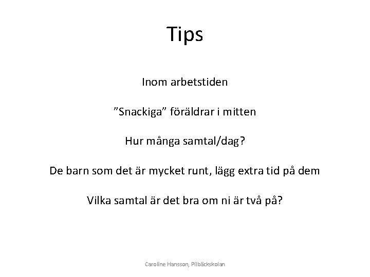 Tips Inom arbetstiden ”Snackiga” föräldrar i mitten Hur många samtal/dag? De barn som det