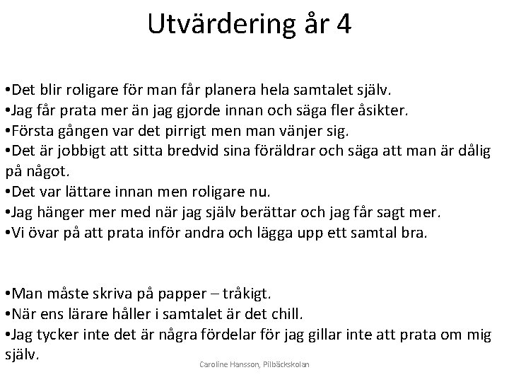 Utvärdering år 4 • Det blir roligare för man får planera hela samtalet själv.