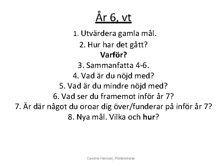 År 6, vt 1. Utvärdera gamla mål. 2. Hur har det gått? Varför? 3.