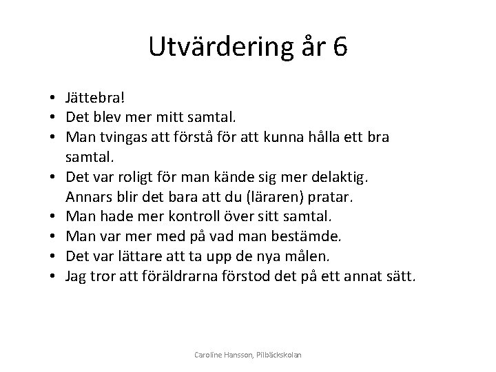 Utvärdering år 6 • Jättebra! • Det blev mer mitt samtal. • Man tvingas