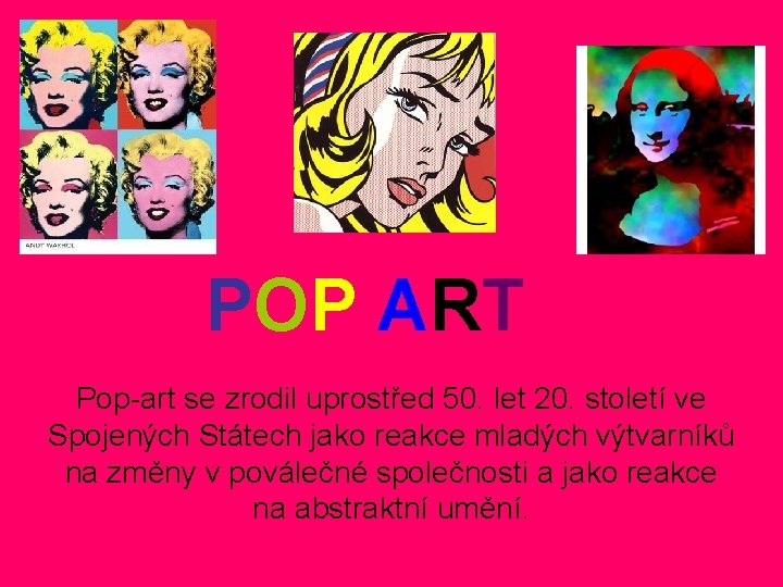 POP ART Pop-art se zrodil uprostřed 50. let 20. století ve Spojených Státech jako POP ART Pop-art se zrodil uprostřed 50. let 20. století ve Spojených Státech jako