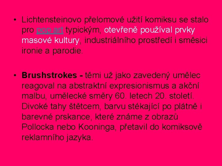 • Lichtensteinovo přelomové užití komiksu se stalo pro pop art typickým, otevřeně používal • Lichtensteinovo přelomové užití komiksu se stalo pro pop art typickým, otevřeně používal