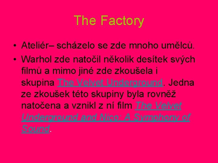 The Factory • Ateliér– scházelo se zde mnoho umělců. • Warhol zde natočil několik The Factory • Ateliér– scházelo se zde mnoho umělců. • Warhol zde natočil několik