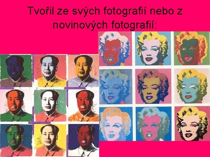 Tvořil ze svých fotografií nebo z novinových fotografií: Tvořil ze svých fotografií nebo z novinových fotografií: