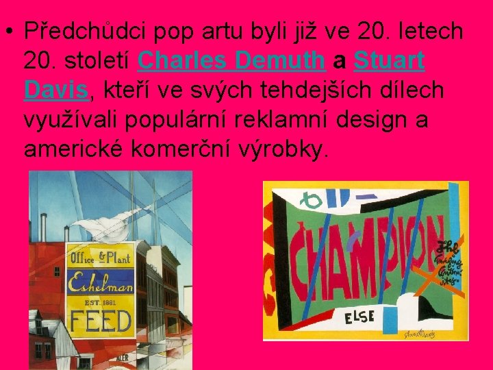 • Předchůdci pop artu byli již ve 20. letech 20. století Charles Demuth • Předchůdci pop artu byli již ve 20. letech 20. století Charles Demuth