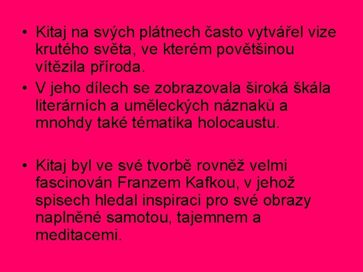 • Kitaj na svých plátnech často vytvářel vize krutého světa, ve kterém povětšinou • Kitaj na svých plátnech často vytvářel vize krutého světa, ve kterém povětšinou