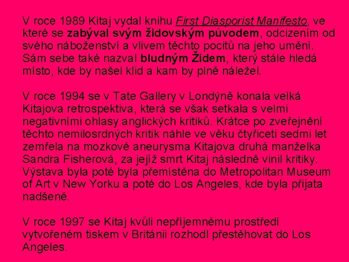 V roce 1989 Kitaj vydal knihu First Diasporist Manifesto, ve které se zabýval svým V roce 1989 Kitaj vydal knihu First Diasporist Manifesto, ve které se zabýval svým