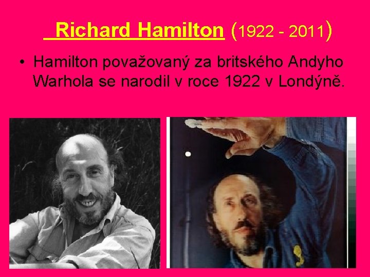 Richard Hamilton (1922 - 2011) • Hamilton považovaný za britského Andyho Warhola se narodil Richard Hamilton (1922 - 2011) • Hamilton považovaný za britského Andyho Warhola se narodil