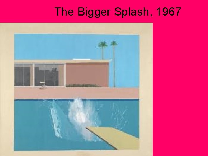 The Bigger Splash, 1967 The Bigger Splash, 1967