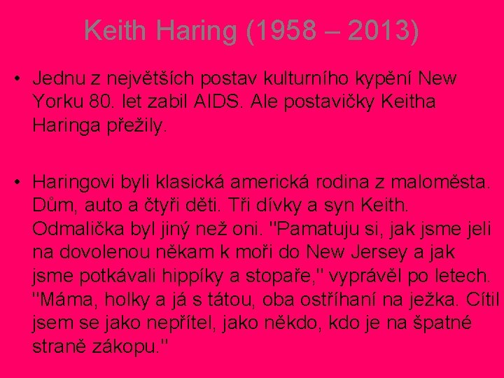 Keith Haring (1958 – 2013) • Jednu z největších postav kulturního kypění New Yorku Keith Haring (1958 – 2013) • Jednu z největších postav kulturního kypění New Yorku