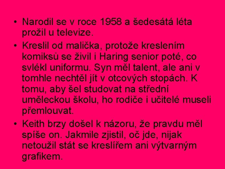 • Narodil se v roce 1958 a šedesátá léta prožil u televize. • • Narodil se v roce 1958 a šedesátá léta prožil u televize. •