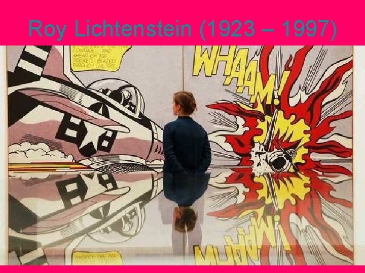 Roy Lichtenstein (1923 – 1997) Roy Lichtenstein (1923 – 1997)