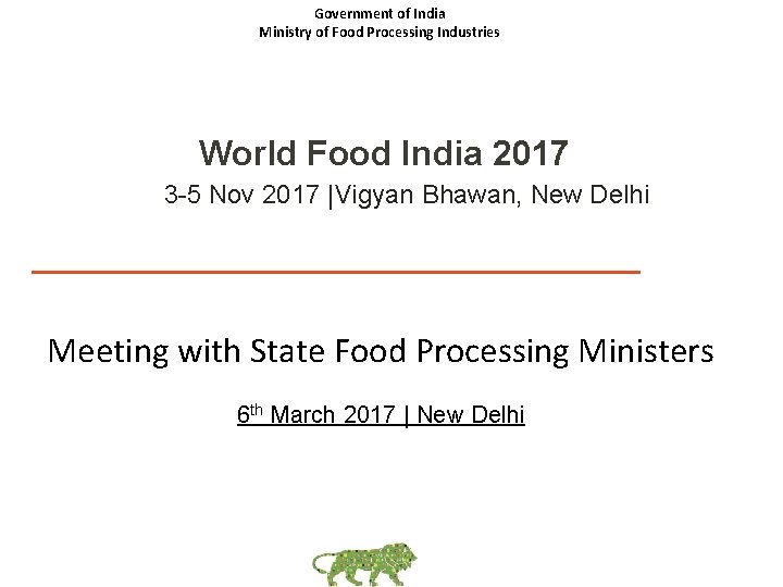 Government of India Ministry of Food Processing Industries World Food India 2017 3 -5