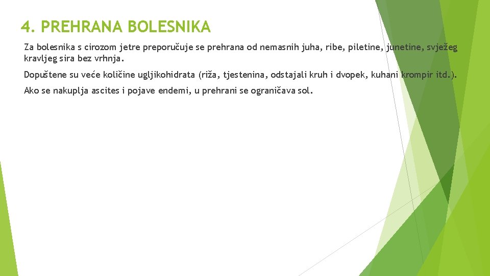 4. PREHRANA BOLESNIKA Za bolesnika s cirozom jetre preporučuje se prehrana od nemasnih juha,