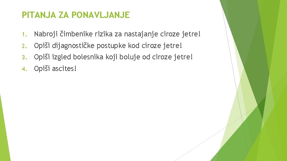 PITANJA ZA PONAVLJANJE 1. Nabroji čimbenike rizika za nastajanje ciroze jetre! 2. Opiši dijagnostičke PITANJA ZA PONAVLJANJE 1. Nabroji čimbenike rizika za nastajanje ciroze jetre! 2. Opiši dijagnostičke
