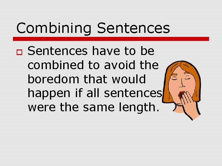 Combining Sentences have to be combined to avoid the boredom that would happen if