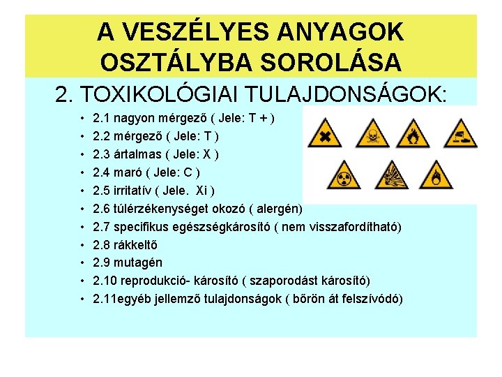 A VESZÉLYES ANYAGOK OSZTÁLYBA SOROLÁSA 2. TOXIKOLÓGIAI TULAJDONSÁGOK: • • • 2. 1 nagyon A VESZÉLYES ANYAGOK OSZTÁLYBA SOROLÁSA 2. TOXIKOLÓGIAI TULAJDONSÁGOK: • • • 2. 1 nagyon