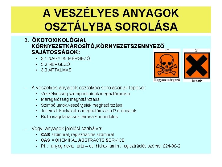 A VESZÉLYES ANYAGOK OSZTÁLYBA SOROLÁSA 3. ÖKOTOXIKOLÓGIAI, KÖRNYEZETKÁROSÍTÓ, KÖRNYEZETSZENNYEZŐ SAJÁTOSSÁGOK: • 3. 1 NAGYON A VESZÉLYES ANYAGOK OSZTÁLYBA SOROLÁSA 3. ÖKOTOXIKOLÓGIAI, KÖRNYEZETKÁROSÍTÓ, KÖRNYEZETSZENNYEZŐ SAJÁTOSSÁGOK: • 3. 1 NAGYON