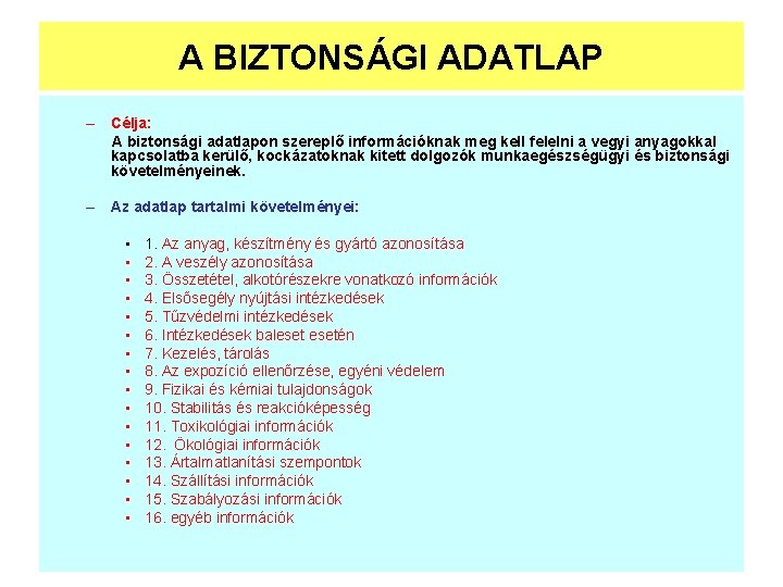 A BIZTONSÁGI ADATLAP – Célja: A biztonsági adatlapon szereplő információknak meg kell felelni a A BIZTONSÁGI ADATLAP – Célja: A biztonsági adatlapon szereplő információknak meg kell felelni a