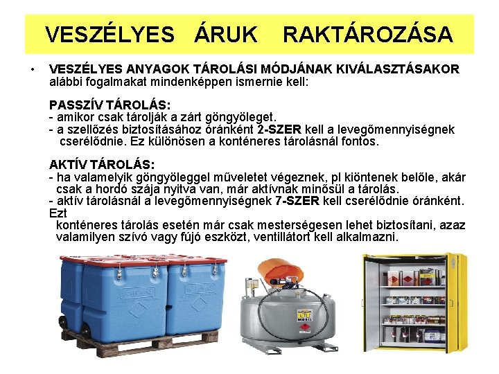VESZÉLYES ÁRUK • RAKTÁROZÁSA VESZÉLYES ANYAGOK TÁROLÁSI MÓDJÁNAK KIVÁLASZTÁSAKOR alábbi fogalmakat mindenképpen ismernie kell: VESZÉLYES ÁRUK • RAKTÁROZÁSA VESZÉLYES ANYAGOK TÁROLÁSI MÓDJÁNAK KIVÁLASZTÁSAKOR alábbi fogalmakat mindenképpen ismernie kell:
