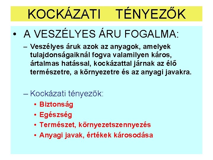 KOCKÁZATI TÉNYEZŐK • A VESZÉLYES ÁRU FOGALMA: – Veszélyes áruk azok az anyagok, amelyek KOCKÁZATI TÉNYEZŐK • A VESZÉLYES ÁRU FOGALMA: – Veszélyes áruk azok az anyagok, amelyek