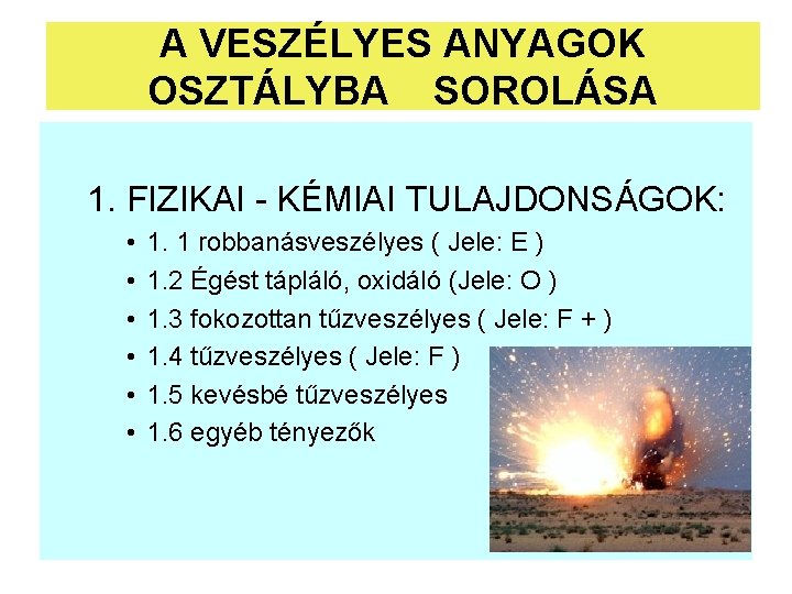 A VESZÉLYES ANYAGOK OSZTÁLYBA SOROLÁSA 1. FIZIKAI - KÉMIAI TULAJDONSÁGOK: • • • 1. A VESZÉLYES ANYAGOK OSZTÁLYBA SOROLÁSA 1. FIZIKAI - KÉMIAI TULAJDONSÁGOK: • • • 1.