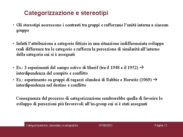 Categorizzazione e stereotipi • Gli stereotipi accrescono i contrasti tra gruppi e rafforzano l’unità