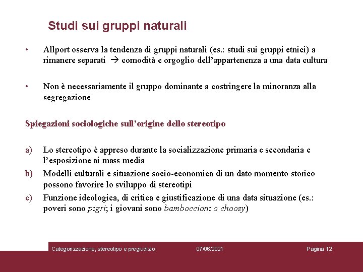 Studi sui gruppi naturali • Allport osserva la tendenza di gruppi naturali (es. :