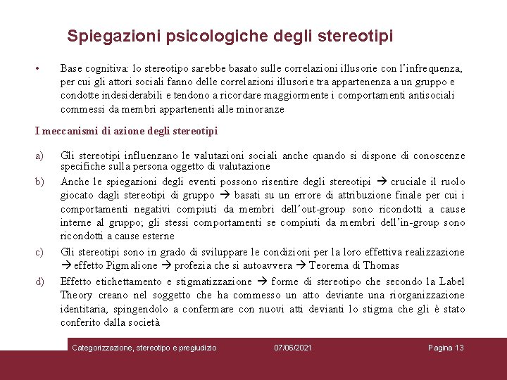 Spiegazioni psicologiche degli stereotipi • Base cognitiva: lo stereotipo sarebbe basato sulle correlazioni illusorie