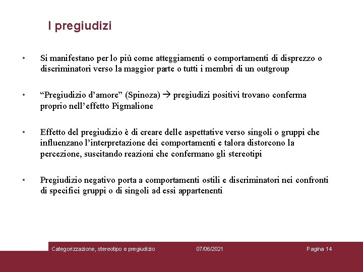 I pregiudizi • Si manifestano per lo più come atteggiamenti o comportamenti di disprezzo