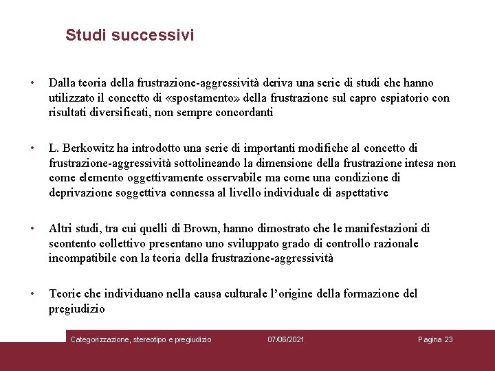 Studi successivi • Dalla teoria della frustrazione-aggressività deriva una serie di studi che hanno