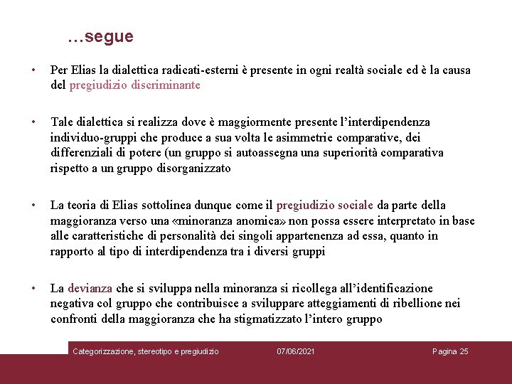 …segue • Per Elias la dialettica radicati-esterni è presente in ogni realtà sociale ed