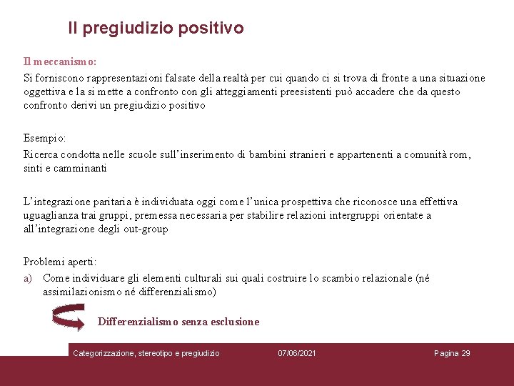 Il pregiudizio positivo Il meccanismo: Si forniscono rappresentazioni falsate della realtà per cui quando