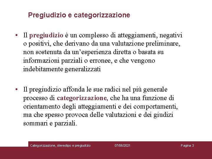 Pregiudizio e categorizzazione • Il pregiudizio è un complesso di atteggiamenti, negativi o positivi,