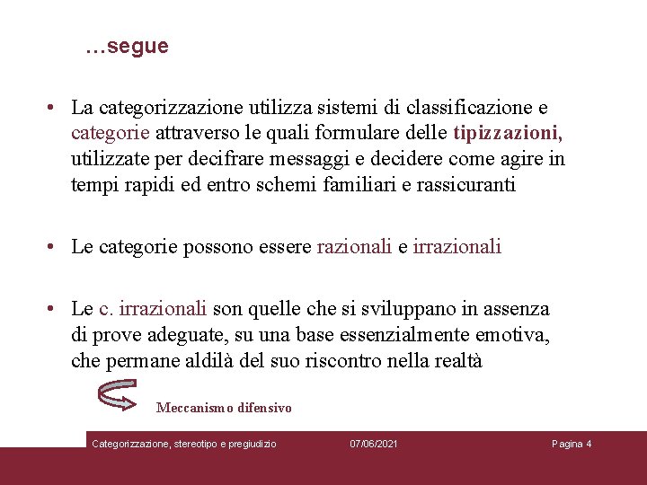 …segue • La categorizzazione utilizza sistemi di classificazione e categorie attraverso le quali formulare