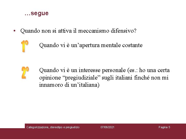 …segue • Quando non si attiva il meccanismo difensivo? Quando vi è un’apertura mentale