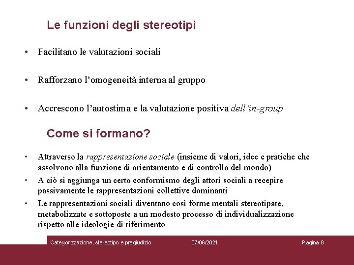 Le funzioni degli stereotipi • Facilitano le valutazioni sociali • Rafforzano l’omogeneità interna al