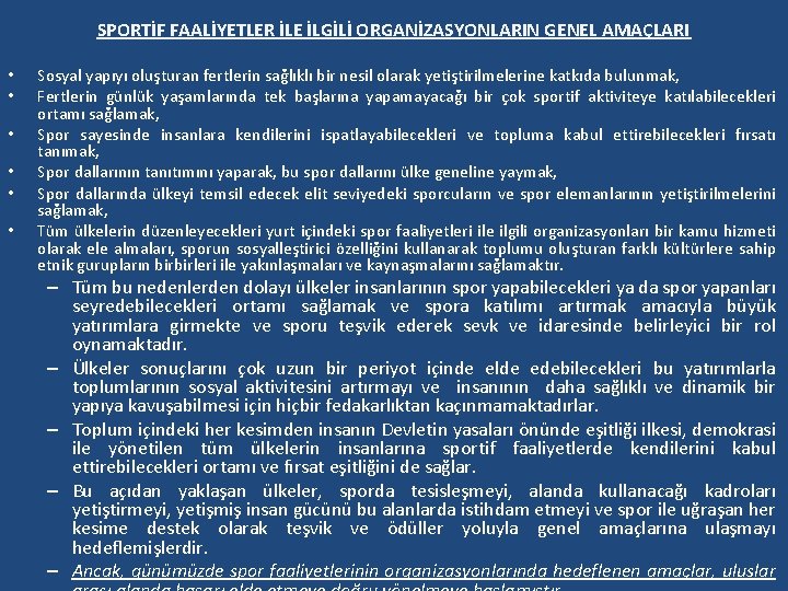 SPORTİF FAALİYETLER İLE İLGİLİ ORGANİZASYONLARIN GENEL AMAÇLARI • • • Sosyal yapıyı oluşturan fertlerin