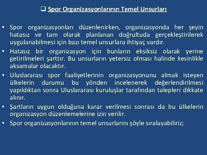 q Spor Organizasyonlarının Temel Unsurları • Spor organizasyonları düzenlenirken, organizasyonda her şeyin hatasız ve