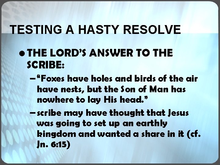 TESTING A HASTY RESOLVE • THE LORD’S ANSWER TO THE SCRIBE: – “Foxes have TESTING A HASTY RESOLVE • THE LORD’S ANSWER TO THE SCRIBE: – “Foxes have