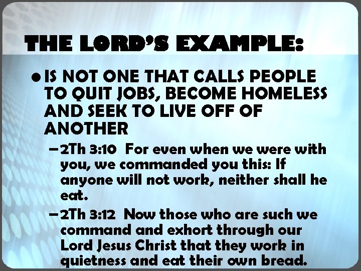 THE LORD’S EXAMPLE: • IS NOT ONE THAT CALLS PEOPLE TO QUIT JOBS, BECOME THE LORD’S EXAMPLE: • IS NOT ONE THAT CALLS PEOPLE TO QUIT JOBS, BECOME