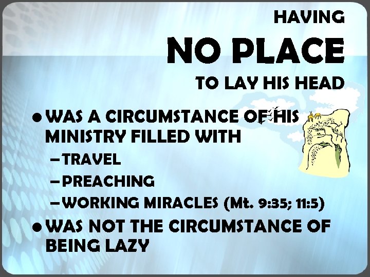 HAVING NO PLACE TO LAY HIS HEAD • WAS A CIRCUMSTANCE OF HIS MINISTRY HAVING NO PLACE TO LAY HIS HEAD • WAS A CIRCUMSTANCE OF HIS MINISTRY