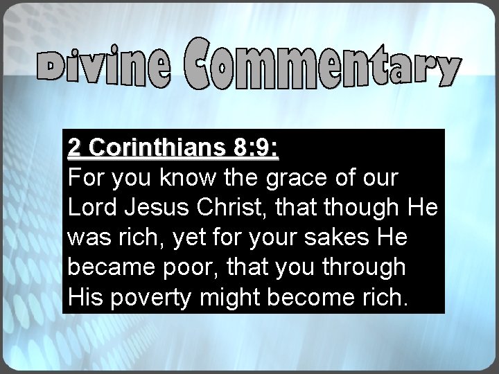 2 Corinthians 8: 9: For you know the grace of our Lord Jesus Christ, 2 Corinthians 8: 9: For you know the grace of our Lord Jesus Christ,