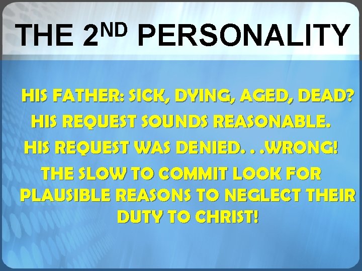THE ND 2 PERSONALITY HIS FATHER: SICK, DYING, AGED, DEAD? HIS REQUEST SOUNDS REASONABLE. THE ND 2 PERSONALITY HIS FATHER: SICK, DYING, AGED, DEAD? HIS REQUEST SOUNDS REASONABLE.