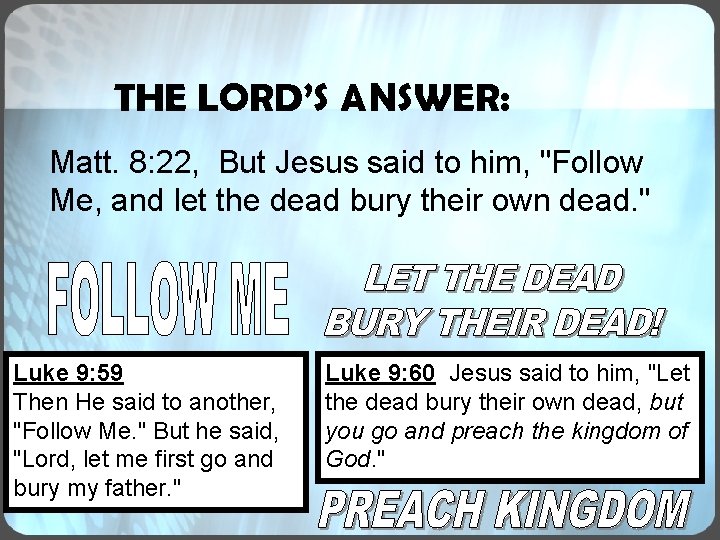 THE LORD’S ANSWER: Matt. 8: 22, But Jesus said to him, "Follow Me, and THE LORD’S ANSWER: Matt. 8: 22, But Jesus said to him, "Follow Me, and