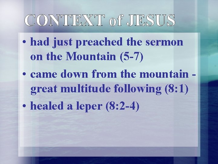 CONTEXT of JESUS • had just preached the sermon on the Mountain (5 -7) CONTEXT of JESUS • had just preached the sermon on the Mountain (5 -7)